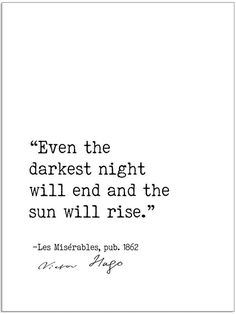 an old quote with the words even the darkest night will end and the sun will rise