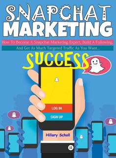 the cover of snapchat marketing success book, with hand holding up a smart phone