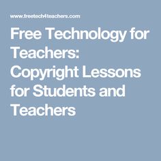 a blue background with the words free technology for teachers copyright lessons for students and teachers