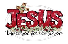 jesus is the reason for the season with holly and snowflakes on white background