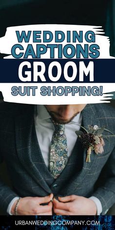 a man wearing a suit and tie with the words wedding captions groom suite shopping