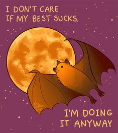 a bat flying in front of a full moon with the caption i don't care if my best sucks, i'm'm doing it anyway