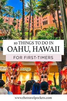 some people are standing in front of palm trees with the words 10 things to do on oahuu, hawaii for first - timers