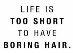 a sign that says life is too short to have boring hair