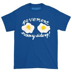 Sunny Side Up! Eggs Logo Fitted Blue T-shirt With Text Print, Funny Blue T-shirt With Graphic Print, Blue Summer T-shirt With Funny Text, Blue Graphic Tee With Funny Text, Blue Funny Text T-shirt For Summer, Fitted Pre-shrunk Blue T-shirt, Funny Blue Crew Neck Shirt, Funny Crew Neck Blue Shirt, Blue Relaxed Fit T-shirt With Funny Text