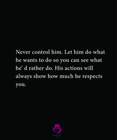 a black background with the words never control him let him do what he wants to do you can see what he'd rather do