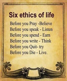 a sign that says six ethics of life before you pray - believe before you speak