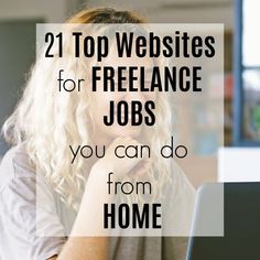 a woman sitting in front of a laptop computer with the words 21 top web sites for freelance jobs you can do from home