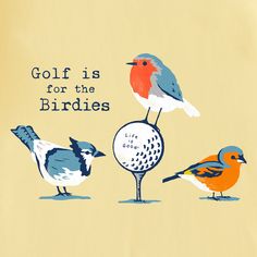 three birds standing on top of a golf ball with the words golf is for the birds