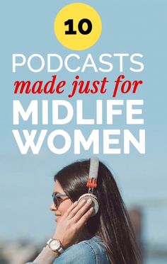 a woman talking on her cell phone with the words 10 podcasts made just for mid life women