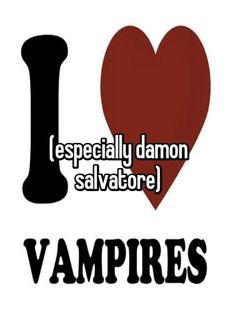 i love vampires with the words especially demon salvador salvatore