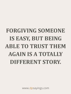 a quote that says, for giving someone is easy, but being able to trust them again is totally different story