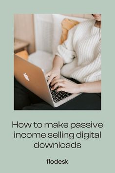 a woman sitting on a couch using a laptop computer with the words how to make passive income selling digital downloads