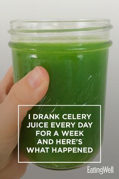 a hand holding a jar filled with green liquid and the words i drank celery juice every day for a week and here's what happened