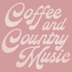 the words coffee and country music written in white on a pink background with an old - fashioned