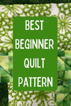 a green and white quilt with the words best beginner quilt pattern on it's side