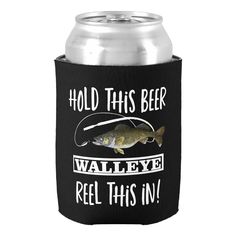 a can cooler with a fish on it that says hold this beer walleye reel this in