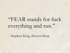 a quote from stephen king about fear stands for f k everything and run