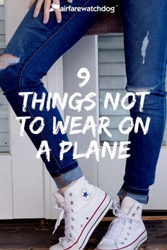 a person wearing white sneakers with the words 9 things not to wear on a plane