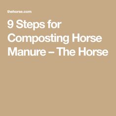 a horse with the words 9 steps for composting horse manure - the horse