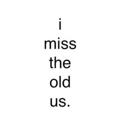 the words i miss the old us are in black and white text on a white background