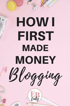 a pink background with the words how i first made money blogging in black and white