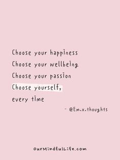 a pink background with the words choose your happiness, choose your passion and choose yourself every time