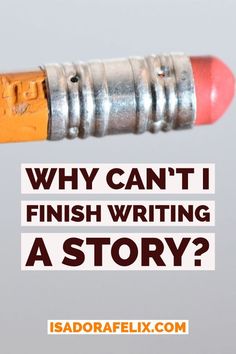 a pencil with the words why can't i finish writing a story?