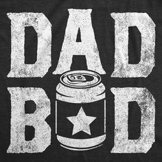 This dad bod is built on beer! Dad Body Men, Dad Bodies, Cup Designs, Dad Bod, Science Humor, Vintage Wardrobe, Crazy Dog, Graphic Tops, Classic Man