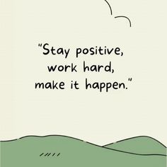 an image of a cartoon saying stay positive, work hard, make it happen