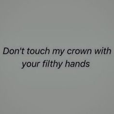 the words don't touch my crown with your filthy hands