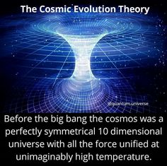 an image with the caption that reads, before the big bang the cosmos was a perfectly symmetrical 10 dimensional universe with all the force unified at unimably high temperature