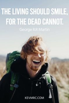 a smiling man with a backpack on his back and the quote, the living should smile for the dead cannott