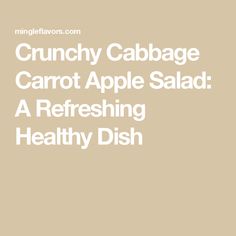 the words crunchy cabbage carrot apple salad a refreshing healthy dish on a beige background