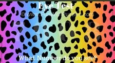 a rainbow and black animal print with the words, what number do you see?