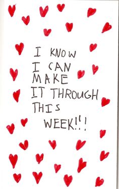 i know i can make it through this week written in red hearts on white paper