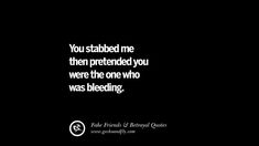 You stabbed me then pretended you were the one who was bleeding. Quotes On Fake Friends That Back Stabbed And Betrayed You Friendship Instagram Pinterest Facebook Well Played Quotes, Friend Betrayal Aesthetic, Quotes On Fake Friends, Friends Betrayal Quotes, Ex Friend Quotes, Friendship Betrayal Quotes, Quotes Distance Friendship, Bad Friendship Quotes, Betrayed By A Friend