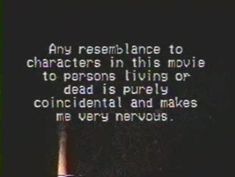 an old tv screen with the words, any resemblance to characters in this movie to persons living or dead is purely