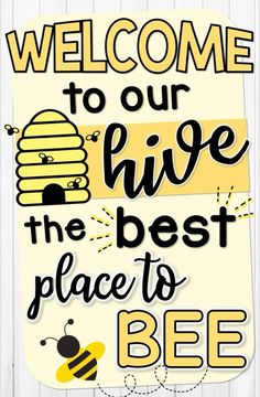 a sign that says welcome to our hive the best place to bee