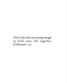 a white background with the words god is the only one strong enough to hold your life together