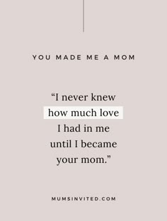 the quote you made me a mom is shown in black and white on a gray background