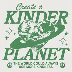 a green and white poster with the words, create a kinder planet