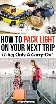 two girls with suitcases on the floor and text how to pack light on your next trip using only a carry - on