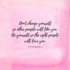 a pink watercolor background with the quote don't change yourself so other people will like you