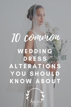 a woman in a wedding dress holding a bouquet with the words 10 common wedding dress alterations you should know about