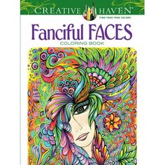 an adult coloring book with the title,'creative haven fanciful faces coloring book '