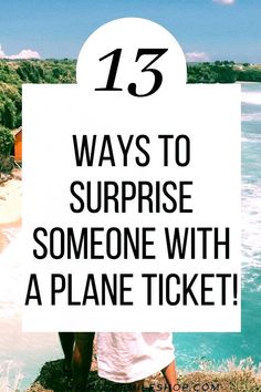 a person sitting on the edge of a cliff with text overlay that reads, 13 ways to surprise someone with a plane ticket