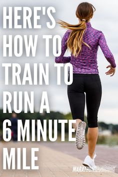 a woman running with the words here's how to train to run a 6 minute mile