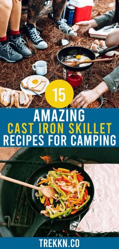 people sitting around an open campfire with food cooking on the grill and text overlay reading 15 amazing cast iron skillet recipes for camping