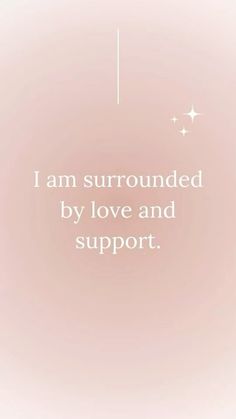 the words i am surrounded by love and support are written in white on a pink background